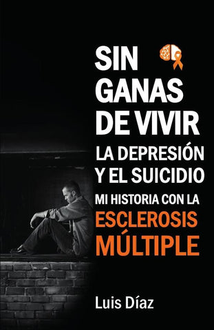 Sin ganas de vivir, la depresión y el suicidio: Mi historia con la esclerosis multiple | Luis  Díaz