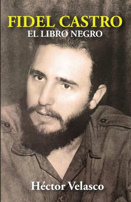 Fidel Castro: El Libro Negro | Héctor Velasco