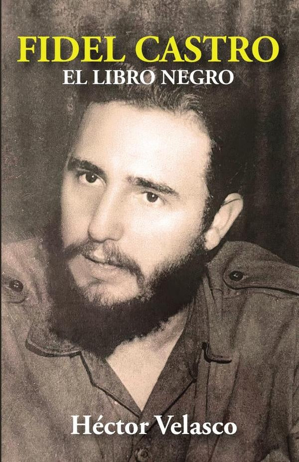 Fidel Castro: El Libro Negro | Héctor Velasco
