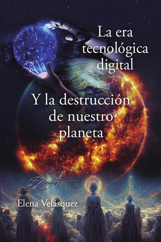 La era tecnológica digital y la destrucción de nuestro planeta | Elena Velásquez