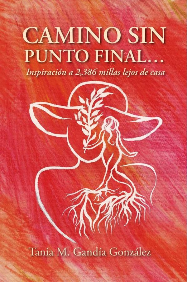 Camino Sin Punto Final: Inspiración a 2,386 millas lejos de casa | Tania M. Gandía González