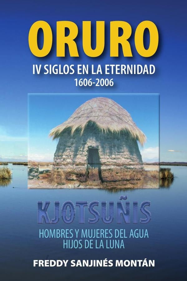 ORURO: IV Siglos En La Eternidad 1606-2006 | Freddy  Sanjinés Montán