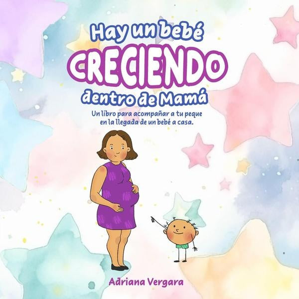 Hay un bebé creciendo dentro de mamá: Un libro para acompañar a tu peque en la llegada de un bebé a  | Adriana  Vergara