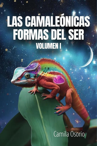 Las camaleónicas formas del ser volumen i  | Camila  Osorio