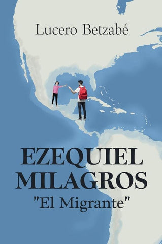 Ezequiel milagros el migrante  | LUCERO BETZABÉ