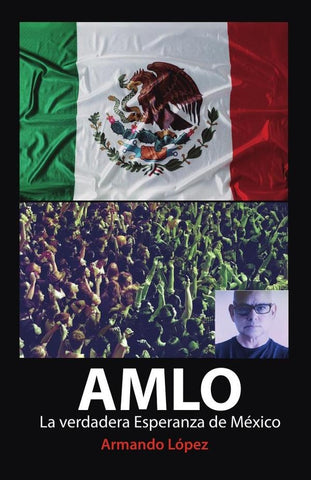 AMLO La verdadera Esperanza de México | ARMANDO  LÓPEZ