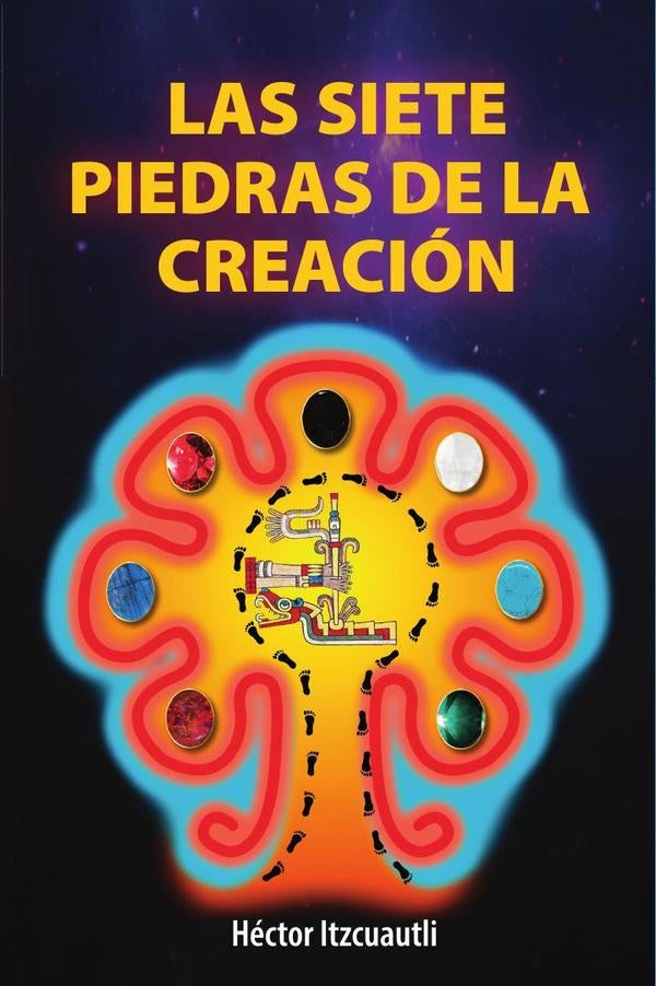 Las siete piedras de la creación  | Héctor Itzcuautli