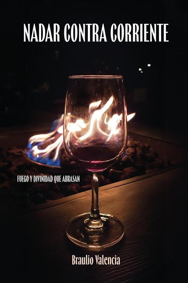 Nadar Contra Corriente: Fuego Y Divinidad Que Abrasan | Braulio  Valencia