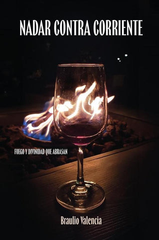 Nadar Contra Corriente: Fuego Y Divinidad Que Abrasan | Braulio  Valencia