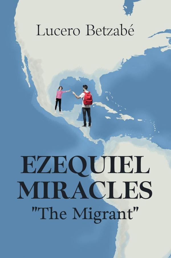 Ezequiel Miracles: "The Migrant"  | LUCERO BETZABÉ