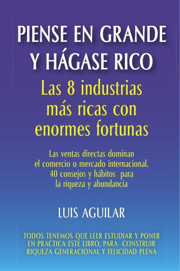 Piense en grande y hágase rico: Las 8 industrias más ricas con enormes fortunas | Luis Aguilar