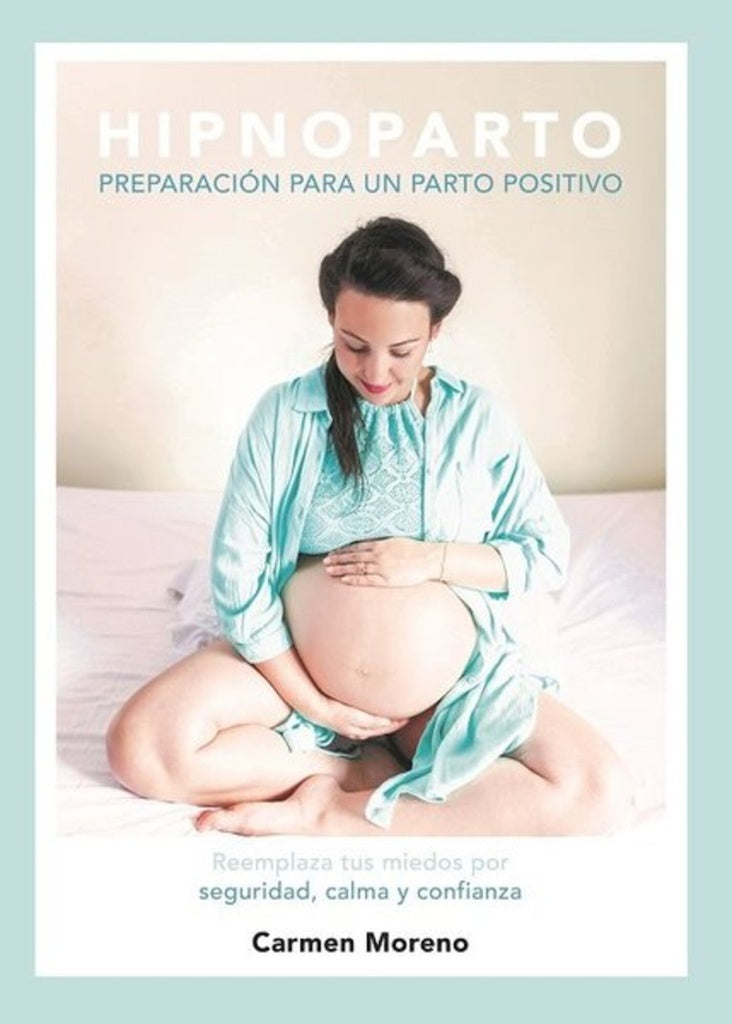 HIPNOPARTO PREPARACIÓN PARA UN PARTO POSITIVO.. | Carmen Moreno