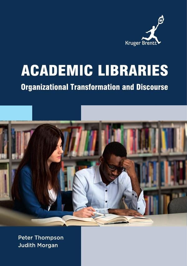 Academic Libraries: Organizational Transformation and Discourse | Peter Thompson