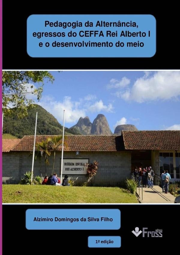 Pedagogia Da Alternância, Egressos Do Ceffa Rei Alberto I E O Desenvolvimento Do Meio | Alzimiro Domingos Da Silva Filho