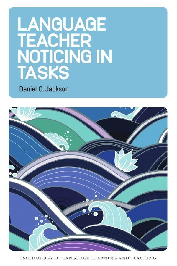 Language Teacher Noticing in Tasks | Daniel O. Jackson