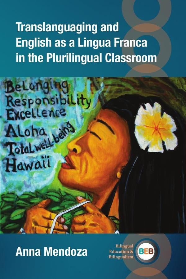 Translanguaging and English as a Lingua Franca in the Plurilingual Classroom | Anna Mendoza