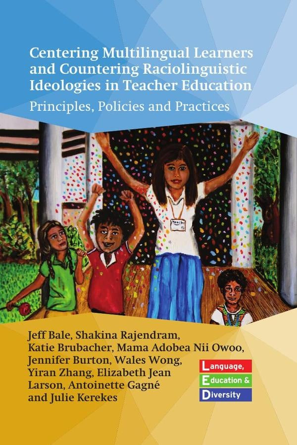 Centering Multilingual Learners and Countering Raciolinguistic Ideologies in Teacher Education | Bale, Rajendram y otros