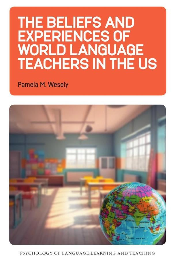 Beliefs and Experiences of World Language Teachers in the US | Pamela M. Wesely
