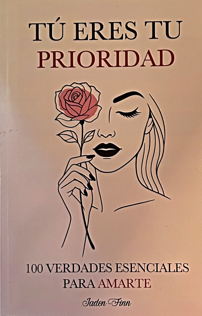 TÚ ERES TU PRIORIDAD: 100 VERDADES ESENCIALES PARA AMARTE.. | Jaden Finn