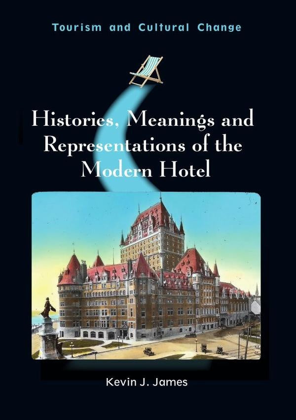Histories, Meanings and Representations of the Modern Hotel | Kevin J. James