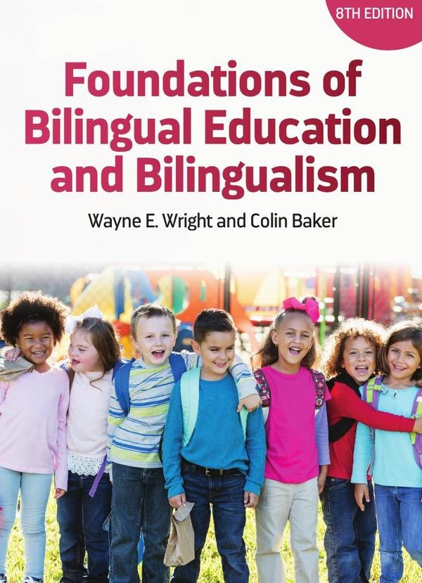 Foundations of Bilingual Education and Bilingualism | Wright, Baker