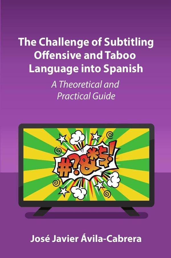 The Challenge of Subtitling Offensive and Taboo Language into Spanish | José Javier Ávila-Cabrera