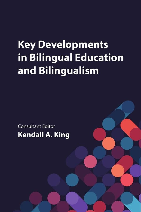 Key Developments in Bilingual Education and Bilingualism | Kendall A. King
