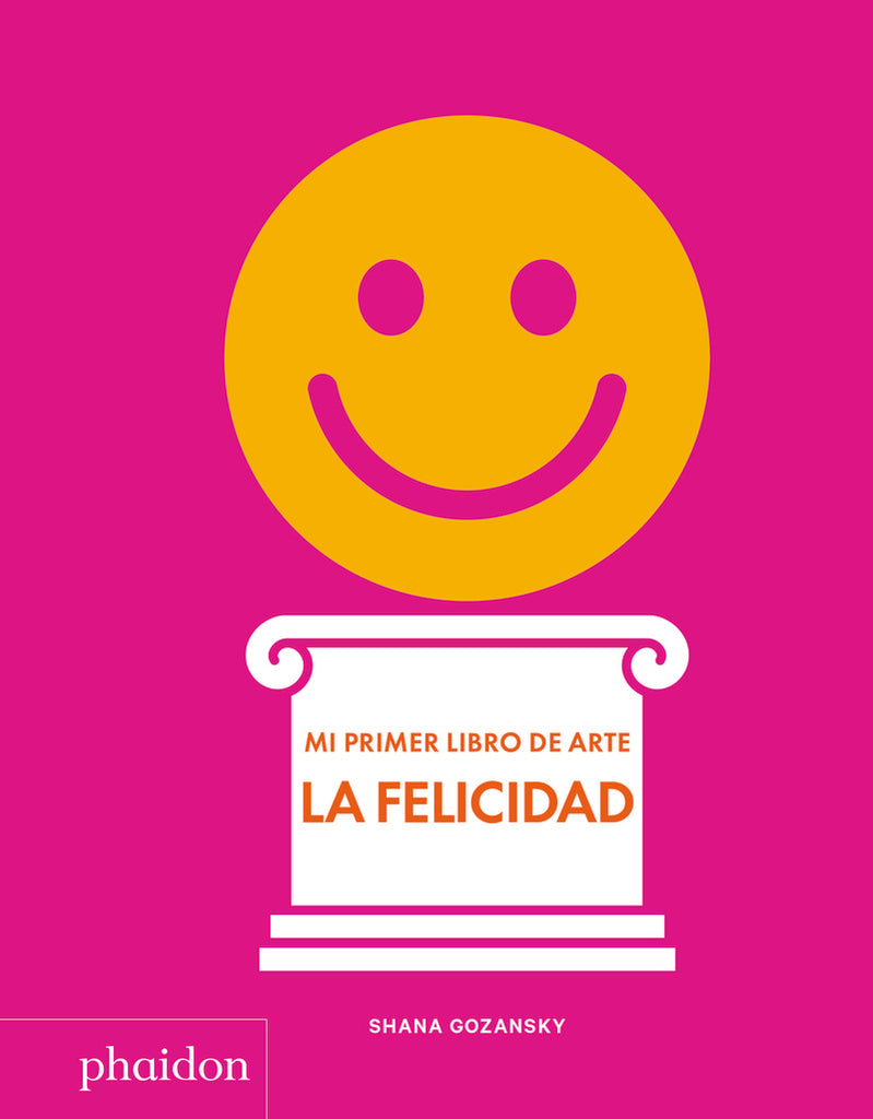 Mi primer libro de arte. La felicidad | SHANA GOZANSKY