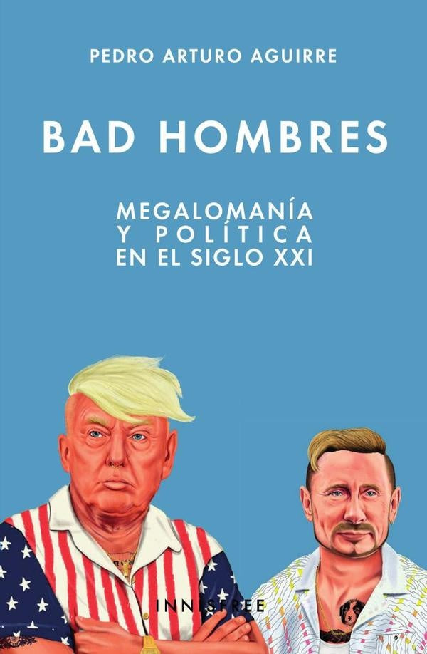 Bad hombres  | PEDRO ARTURO AGUIRRE