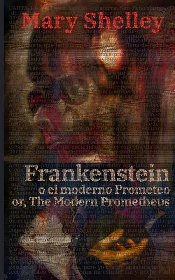 Frankenstein, o el moderno Prometeo - Frankenstein; Or, The Modern Prometheus | Mary Shelley