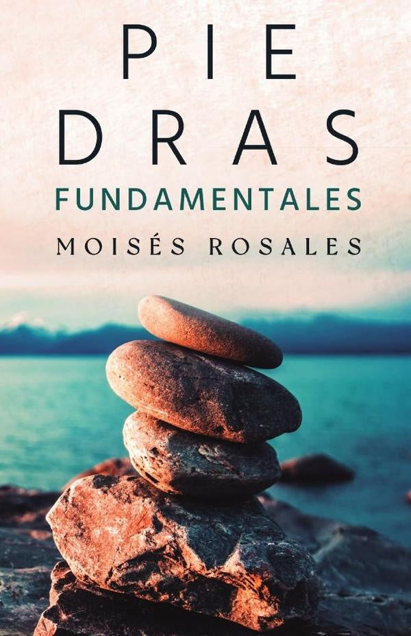 Piedras fundamentales | Volumen 1 | Moisés Rosales