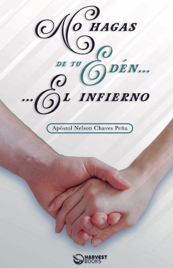 No hagas de tu Edén el infierno | Nelson Chaves