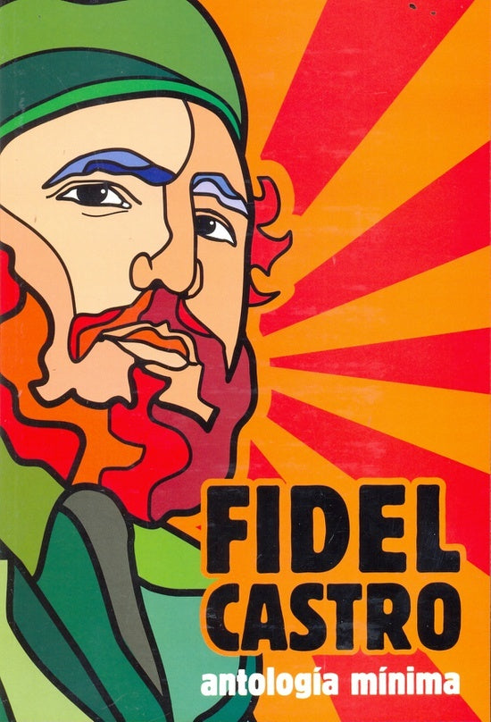 Fidel Castro: Antologia Minima | Fidel Castro