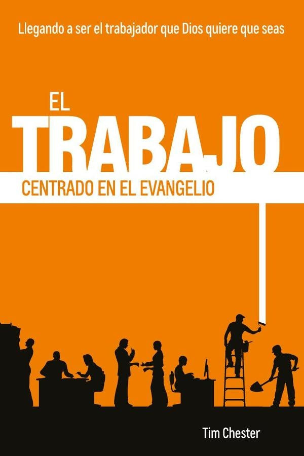 El trabajo centrado en el evangelio | Tim Chester