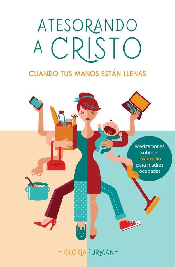 Atesorando a Cristo cuando tus manos están llenas | Gloria Furman