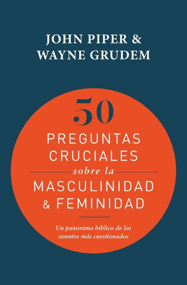 50 preguntas cruciales sobre la masculinidad & feminidad (Pasión por el Evangelio) | Piper, Grudem