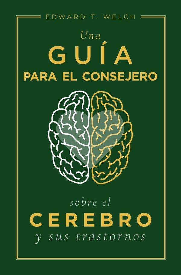 Una guía para el consejero sobre el cerebro y sus trastornos | Edward T. Welch