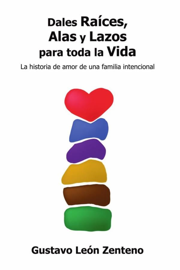 Dales raíces, alas y lazos para toda la vida | Gustavo León Zenteno