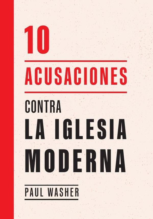 10 acusaciones contra la Iglesia moderna | Paul Washer