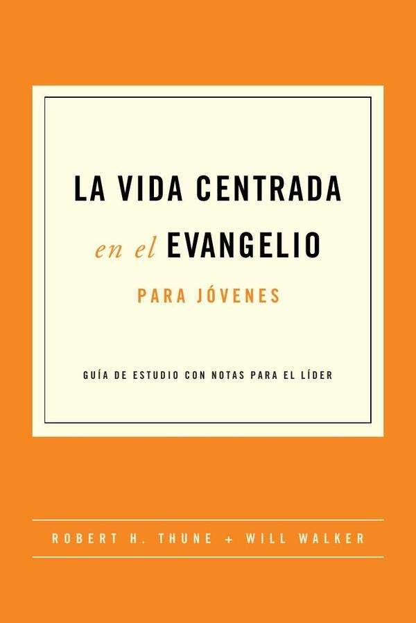 La vida centrada en el evangelio para jóvenes | Walker, Thune