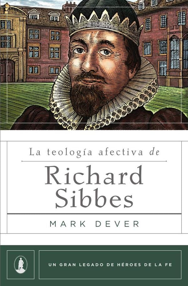 La teología afectiva de Richard Sibbes | Mark Dever