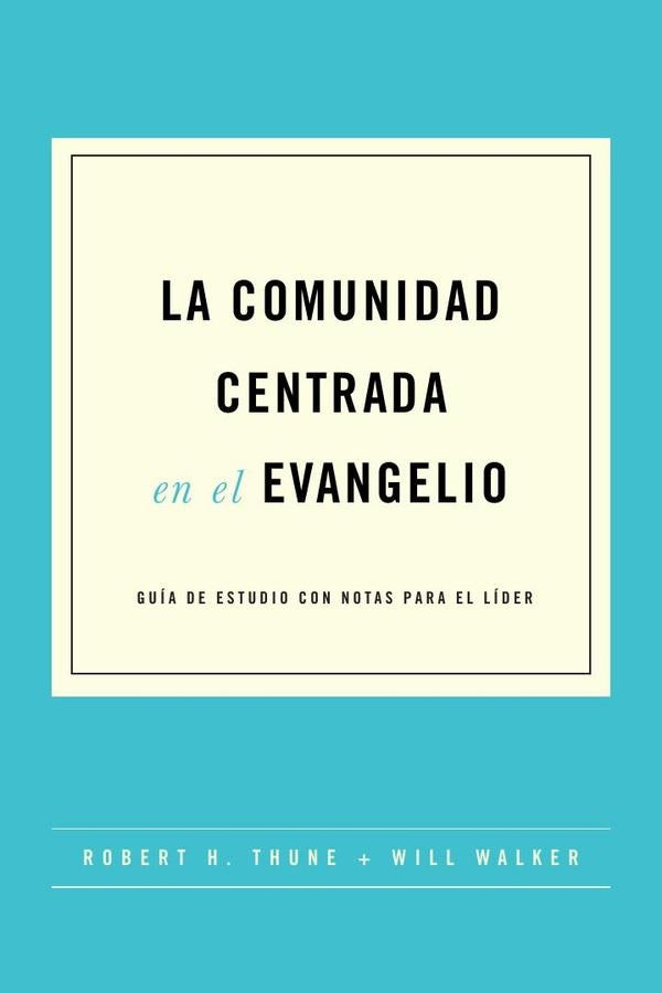 La comunidad centrada en el evangelio | Thune, Walker