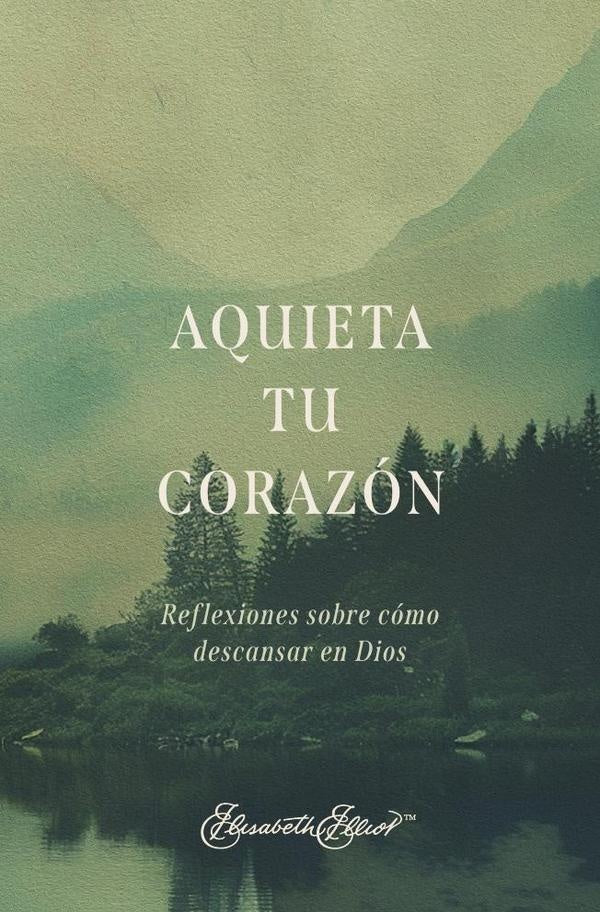 Aquieta tu corazón | Elisabeth Elliot