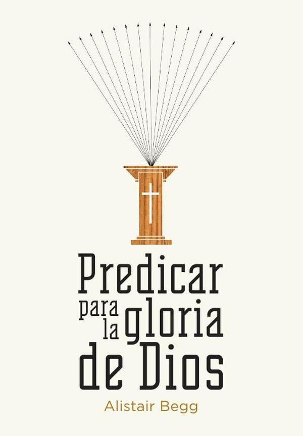 Predicar para la gloria de Dios | Alistair Begg