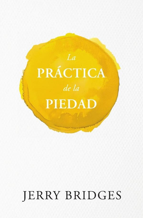 La práctica de la piedad | Jerry Bridges