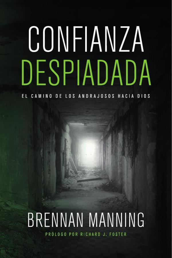 Confianza despiadada: El camino de los andrajosos hacia Dios | Brennan  Manning