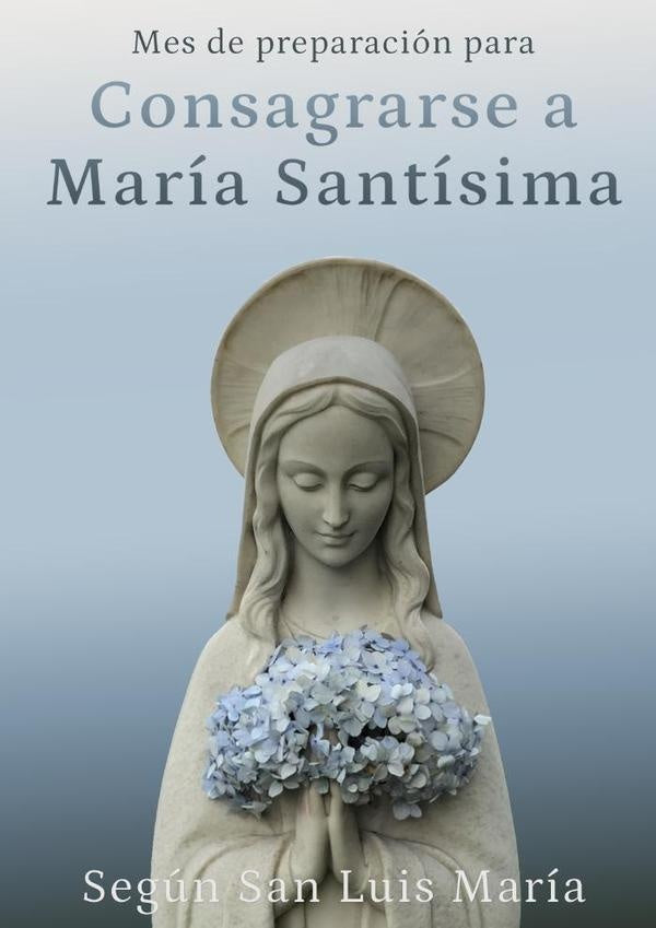 Mes de preparación para consagrarse a María Santísima | Luis María Grignion de Montfort