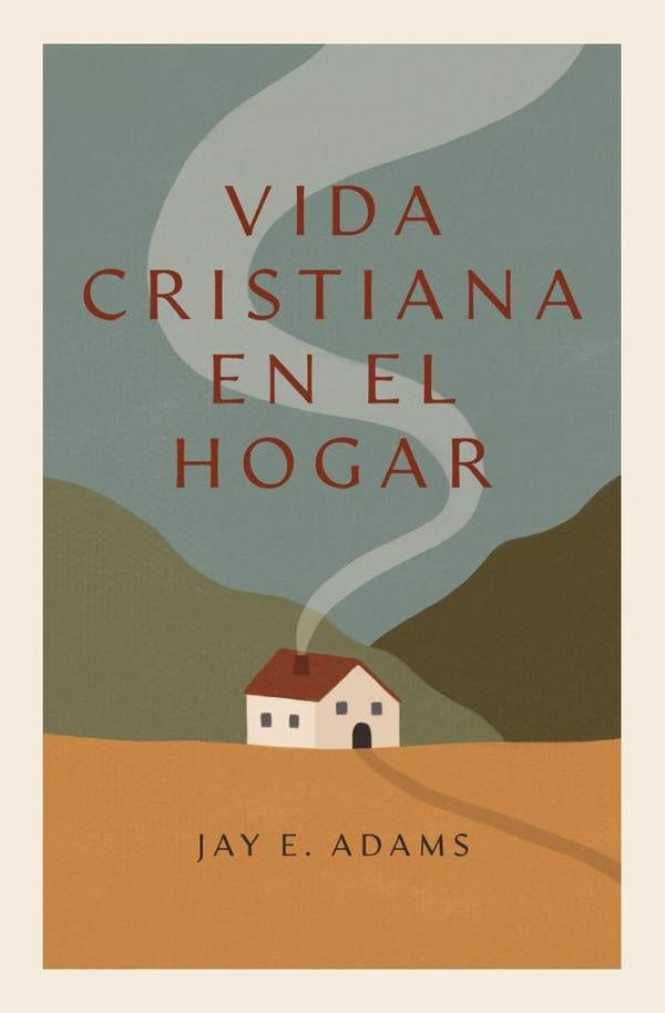 Vida cristiana en el hogar | Jay E. Adams