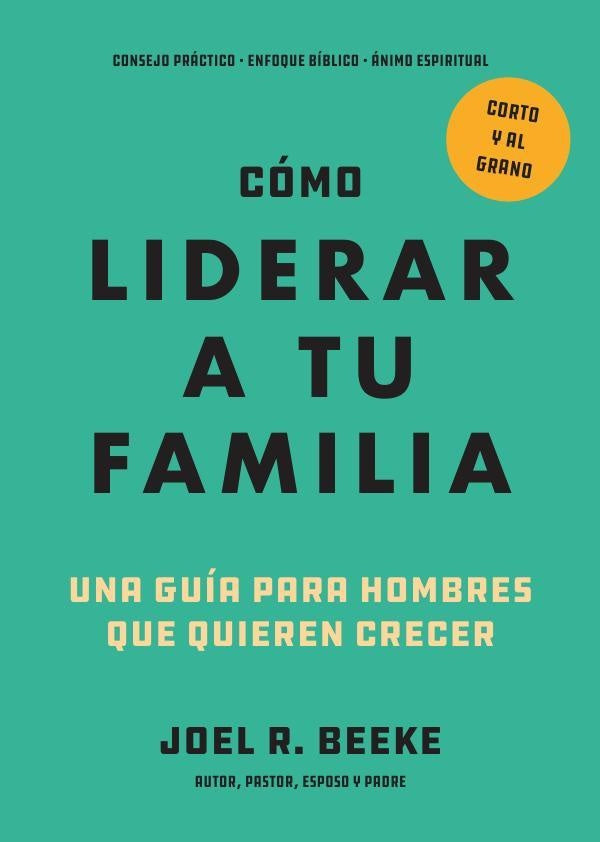 Cómo liderar a tu familia | Joel R. Beeke