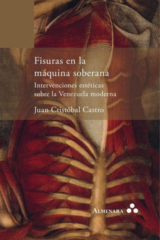 Fisuras en la máquina soberana. Intervenciones estéticas sobre la Venezuela moderna | Juan Cristoval Castro